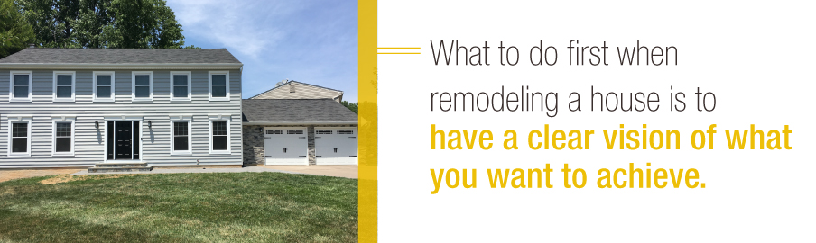 Have a clear vision when remodeling your house